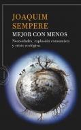 Mejor con Menos "Necesidades, Explosión Consumista y Crisis Ecológica". Necesidades, Explosión Consumista y Crisis Ecológica