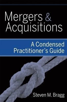 Mergers & Acquisitions "A Condensed Practitioner'S Guide"