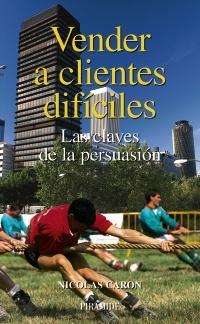 Vender a Clientes Dificiles "Las Claves de la Persuasion"