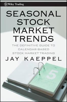 Seasonal Stock Market Trends "The Definitive Guide To Calendar Based Stock Market Trading"