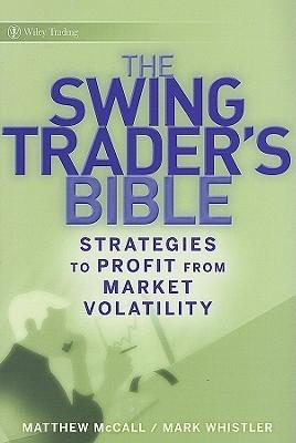 The Swing S Trader Bible "Strategies To Profit From Market Volatility"