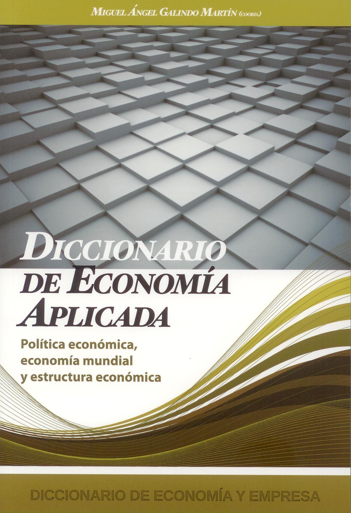 Diccionario de Economia Aplicada "Politica Economica, Economia Mundial y Estructura Economica."