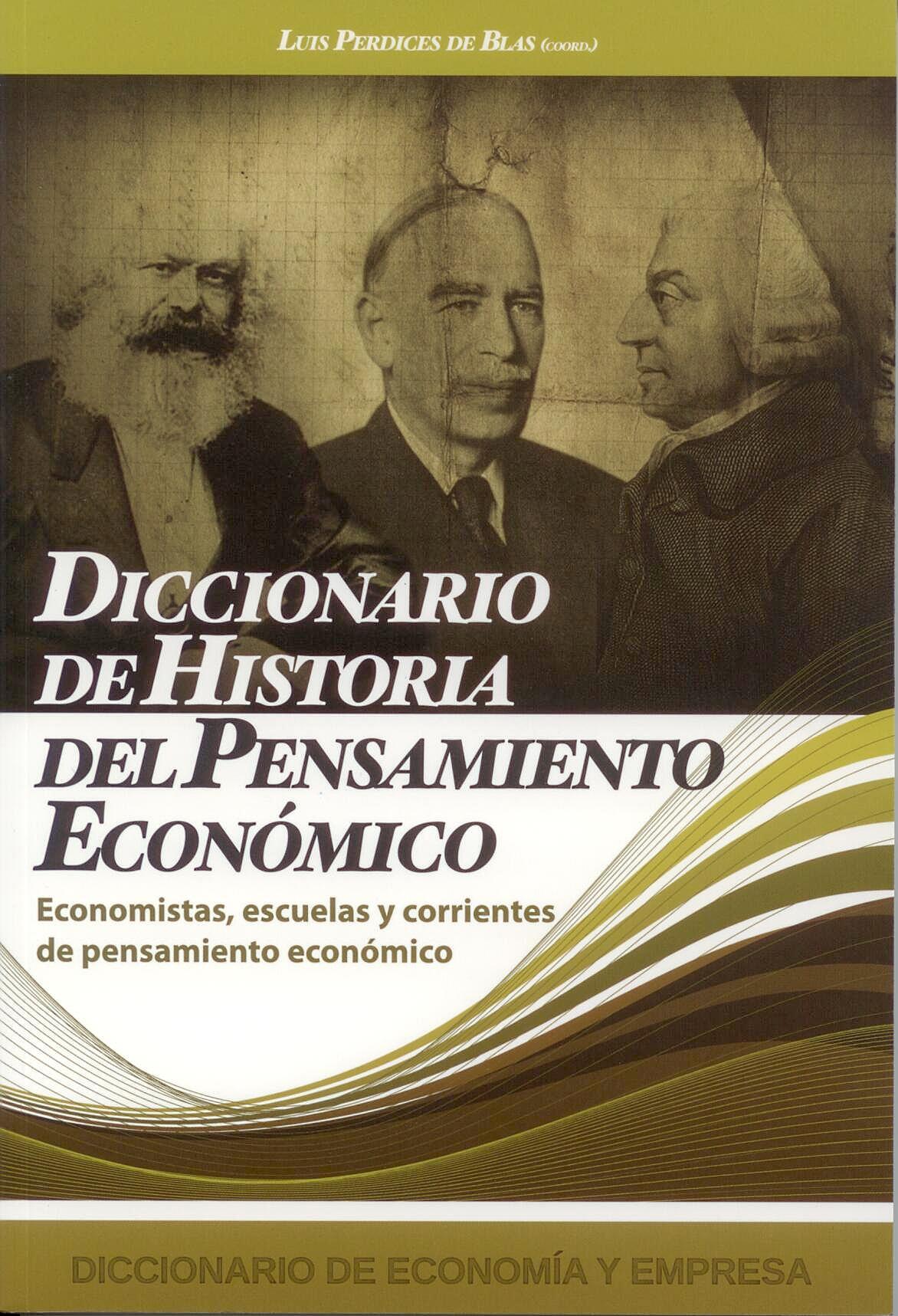 Diccionario de Historia del Pensamiento Economico "Economistas, Escuelas y Corrientes de Pensamiento Economico". Economistas, Escuelas y Corrientes de Pensamiento Economico