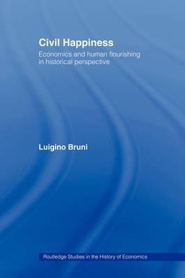 Civil Happiness "Economics And Human Flourishing In Historical Perspective"