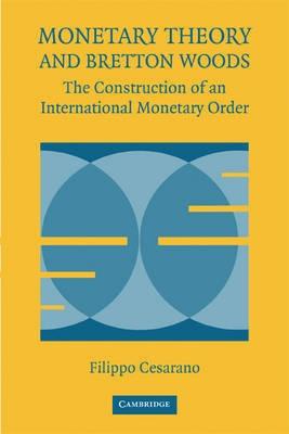 Monetary Theory And Bretton Woods "The Construction Of An International Monetary Order"