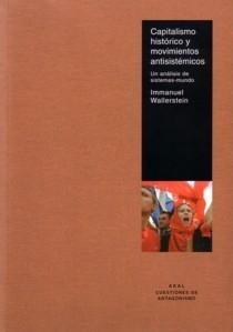 Capitalismo Histórico y Movimientos Antisistemicos "Un Análisis de Sistemas-Mundo". Un Análisis de Sistemas-Mundo