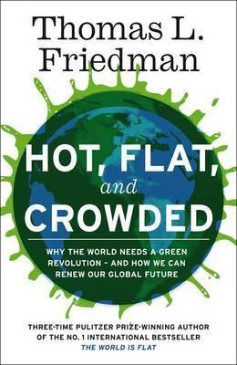 Hot, Flat And Crowded "Why The World Needs a Green Revolution - And How We Can Renew Ou". Why The World Needs a Green Revolution - And How We Can Renew Ou