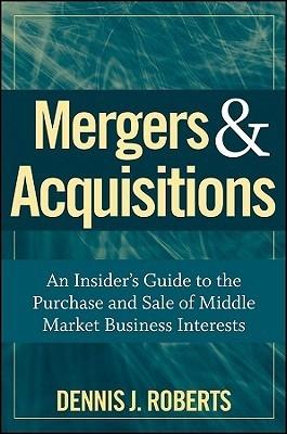 Mergers And Acquisitions "An Insider'S Guide To The Purchase And Sale Of Middle Market Bus"