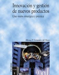 Innovacion y Gestion de Nuevos Productos "Una Vision Estrategica y Practica"