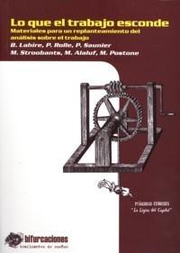 Lo que el Trabajo Esconde "Materiales para un Replanteamiento del Análisis sobre el Trabajo". Materiales para un Replanteamiento del Análisis sobre el Trabajo