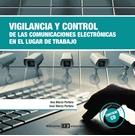 Vigilancia y Control. Comunicaciones Electrónicas en el Lugar de Trabajo