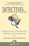 Detectives S.A. "El Negocio de la Investigacion Preventiva de la Empresa"