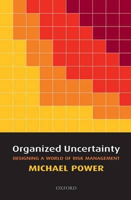Organized Uncertainty: Designing a World Of Risk Management