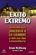 Exito Extremo "49 Secretos para Hacerlo a lo Grande y Vivir una Vida Extraordin"