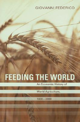 Feeding The World "An Economic History Of Agriculture 1800-2000"