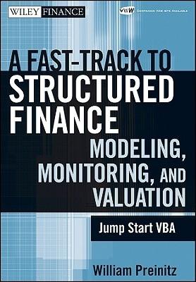 A Fast-Track To Structured Finance "Modeling. Monitoring And Valuation"
