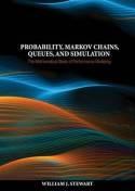 Probability, Markov Chains, Queues, And Simulation "The Mathematical Basis Of Performance Modeling"