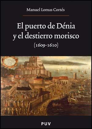 El Puerto de Dénia y el Destierro Morisco (1609-16410)