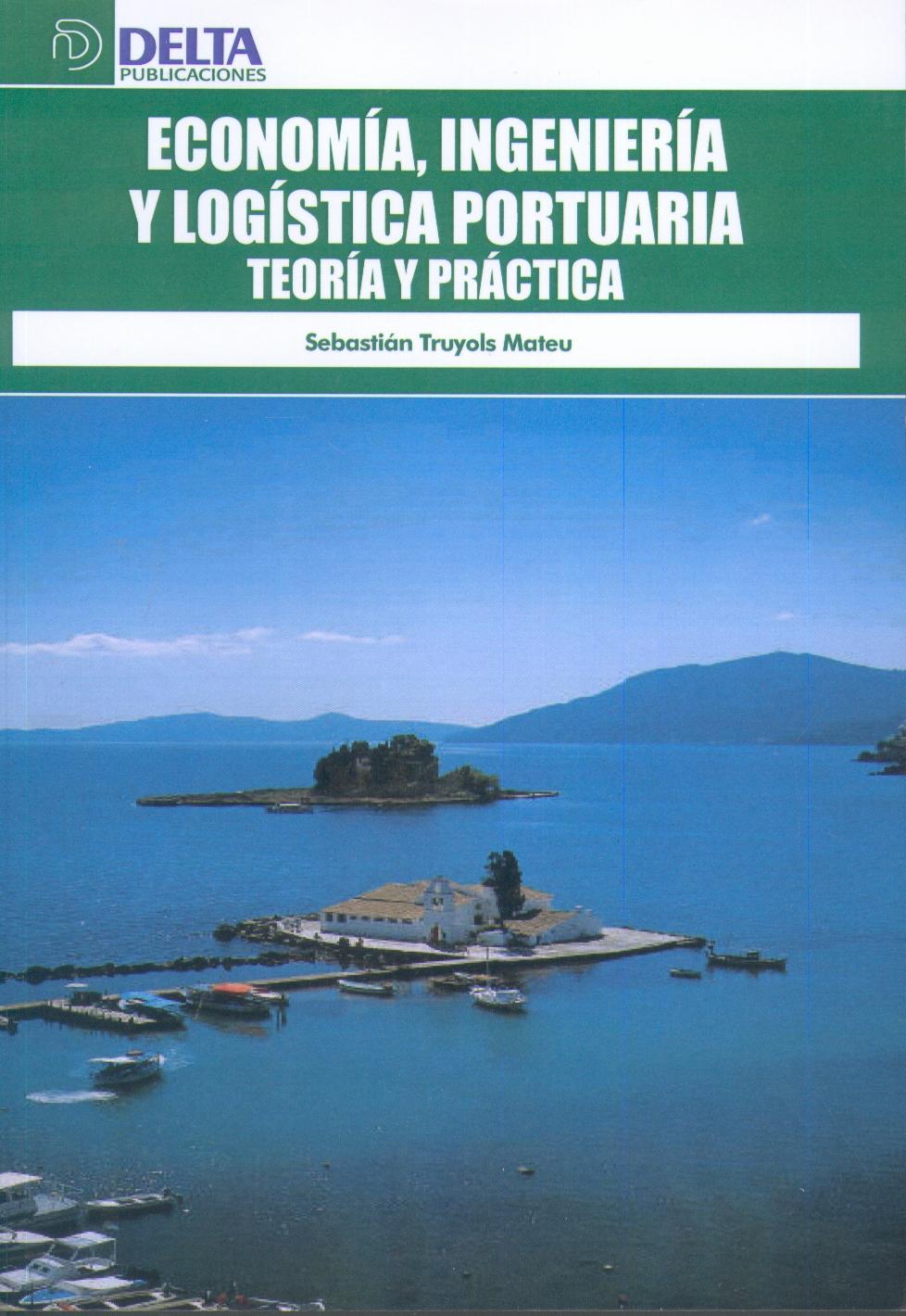 Economia, Ingenieria y Logistica Portuaria. Teoria y Practica