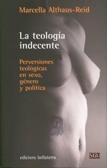 Teología Indecente, La "Perversiones Teológicas en Sexo, Género y Política". Perversiones Teológicas en Sexo, Género y Política