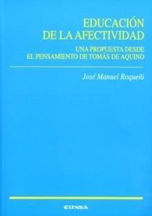 Educación de la Afectividad "Una Propuesta desde el Pensamiento de Tomás de Aquino". Una Propuesta desde el Pensamiento de Tomás de Aquino