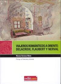 Viajeros Romanticos a Oriente: Delacroix, Flaubert, Nerval