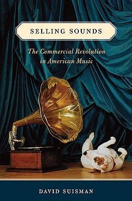 Selling Sounds "The Commercial Revolution In American Music"