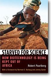 Starved For Science "How Biotechnology Is Being Kept Out Of Africa"