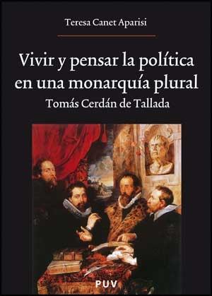 Vivir y Pensar la Politica en una Monarquia Plural "Tomas Cerdan de Tallada". Tomas Cerdan de Tallada