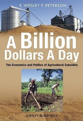 A Billion Dollars a Day "The Economics And Politics Of Agricultural Subsidies". The Economics And Politics Of Agricultural Subsidies