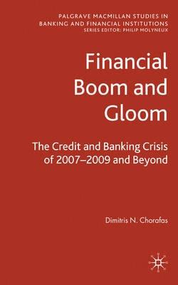 Financial Boom And Gloom "The Credit And Banking Crisis Of 2007-2009 And Beyond"