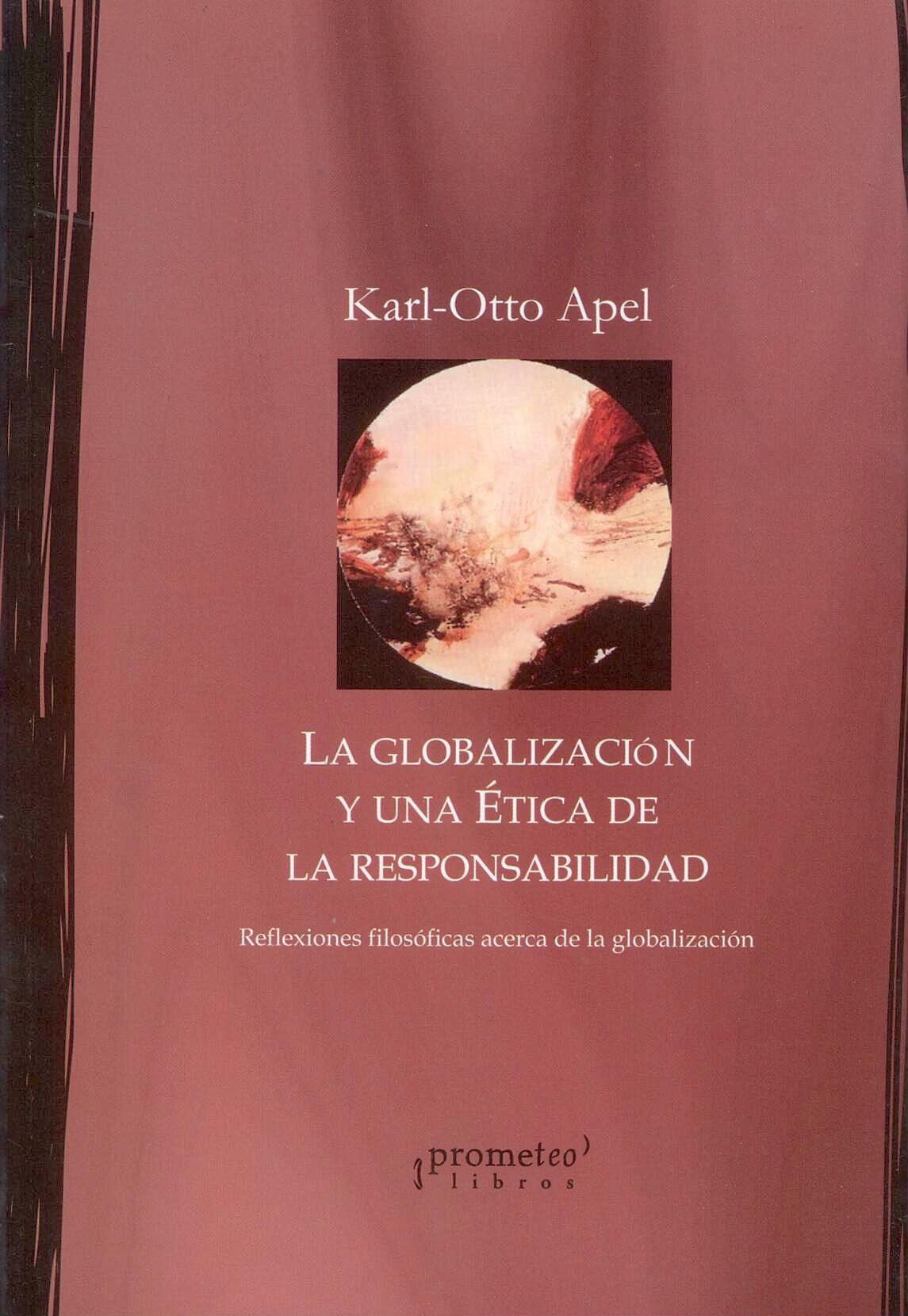 La Globalizacion y una Etica de la Responsabilidad "Reflexiones Filosoficas Acerca de la Globalizacion". Reflexiones Filosoficas Acerca de la Globalizacion