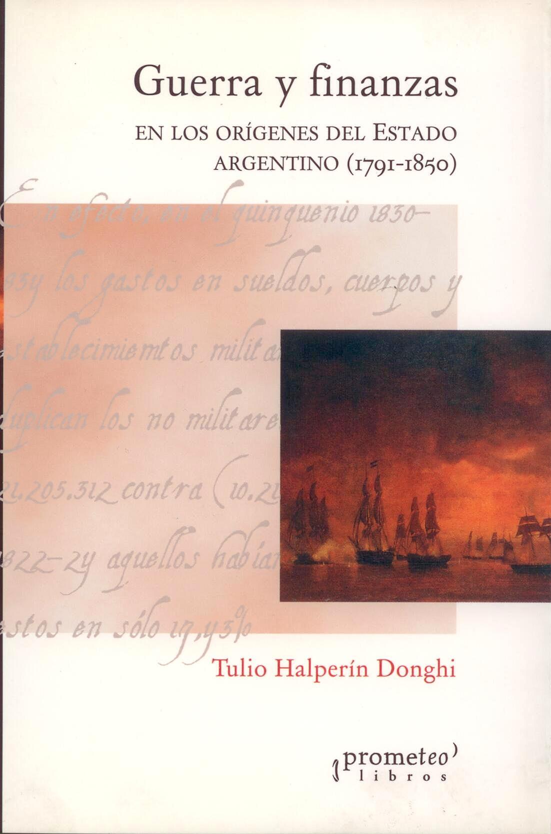 Guerra y Finanzas en los Origenes del Estado Argentino "1791-1850"