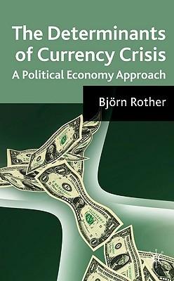The Determinants Of Currency Crises "A Political-Economy Approach"