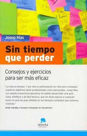 Sin Tiempo que Perder "Consejos y Ejercicios para Ser mas Eficaz". Consejos y Ejercicios para Ser mas Eficaz