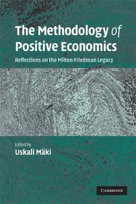 The Methodology Of Positive Economics "Reflections On The Milton Friedman Legacy"
