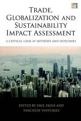 Trade, Globalization And Sustainability Impact Assessment "A Critical Look At Methods And Outcomes"