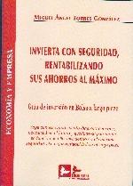 Invierta con Seguridad Rentabilizando sus Ahorros al Máximo. Guía de Inversión en Bolsa a Largo Plazo.