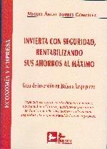 Invierta con Seguridad Rentabilizando sus Ahorros al Máximo. Guía de Inversión en Bolsa a Largo Plazo.