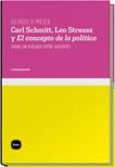 Carl Schmitt, Leo Strauss y el Concepto de lo Politico "Sobre un Dialogo Entre Ausentes". Sobre un Dialogo Entre Ausentes