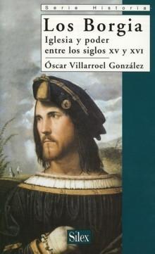 Los Borgia "Iglesia y Poder Entre los Siglos XV y Xvi". Iglesia y Poder Entre los Siglos XV y Xvi