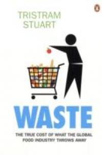 Waste "The True Cost Of What The Global Food Industry Throws Away"