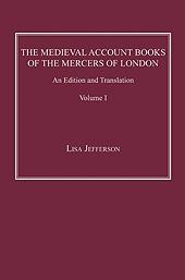The Medieval Account Books Of The Mercers Of London "An Edition And Translation"