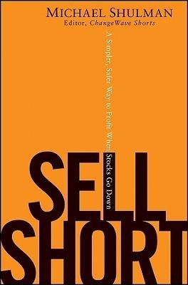 Sell Short "A Simpler, Safer Way To Profit When Stocks Go Down"