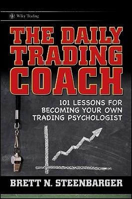 The Daily Trading Coach "101 Lessons For Becoming Your Own Trading Psychologist". 101 Lessons For Becoming Your Own Trading Psychologist