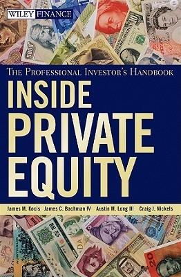 Inside Private Equity "The Professional Investor'S Handbook"