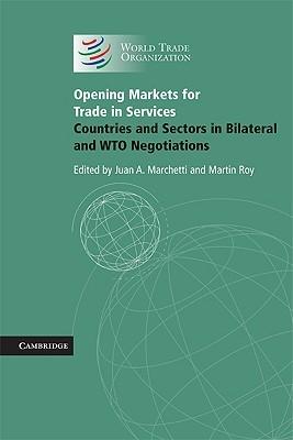 Opening Markets For International Trade In Services "Countries And Sectors In Bilateral And Wto Negotiations"