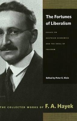The Fortunes Of Liberalism "Essays On Austrian Economics And The Ideal Of Freedom"