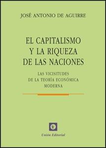 El Capitalismo y la Riqueza de las Naciones "Las Visicitudes de la Teoria Economica Moderna"