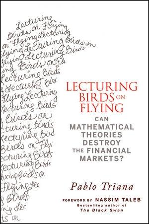 Lecturing Birds On Flying "Can Mathematical Theories Destroy The Financial Markets?"